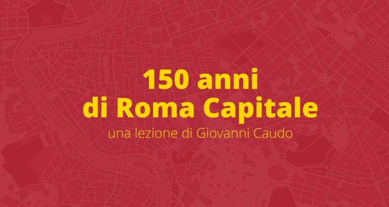 150 anni di Roma Capitale: una lezione di Giovanni Caudo