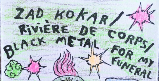 Rivière De Corps + Black Metal For My Funeral + Zad Kokar (solo)