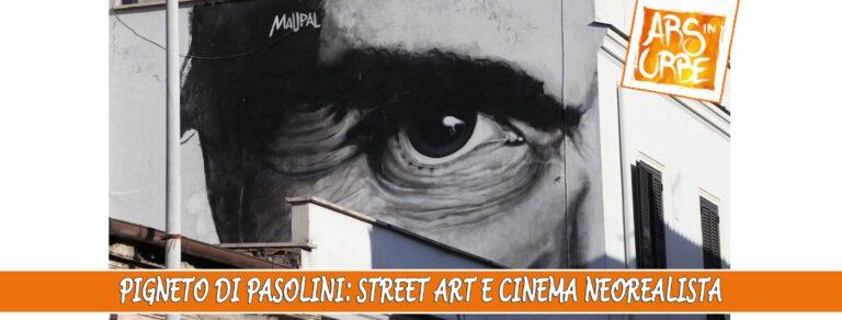 Pigneto di Pasolini: Street Art e Cinema Neorealista
