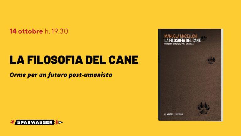 La filosofia del cane. Orme per un futuro post-umanista / presentazione a Sparwasser