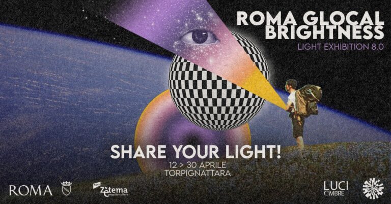 SHARE YOUR LIGHT! – Roma Glocal Brightness – Light Exhibition 8.0
