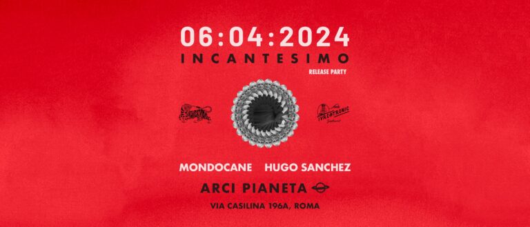 INCANTESIMO release party MONDOCANE + HUGO SANCHEZ Dj Set