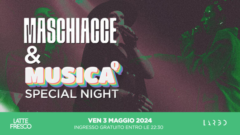 “MASCHIACCE & MUSICA Q – Special Night”