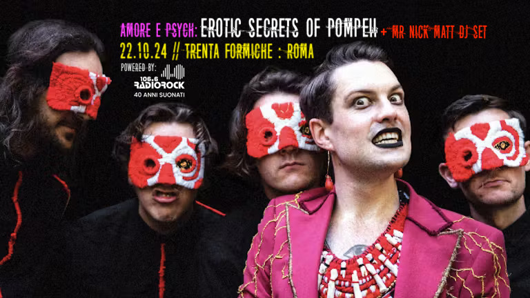 Amore e Psych & Radio Rock: EROTIC SECRETS OF POMPEII + Mr Nick dj set @ Trenta Formiche – Roma