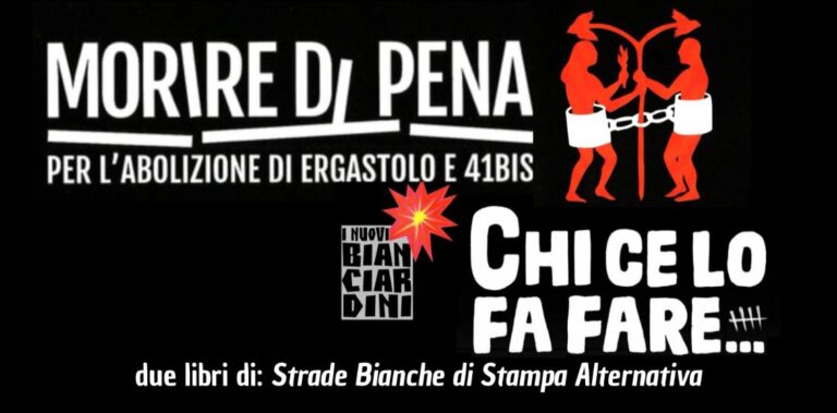 LA PRIGIONE E LA PIAZZA presenta Morire di pena. Per l’abolizione di ergastolo e 41bis – CHI CE LO FA FARE…