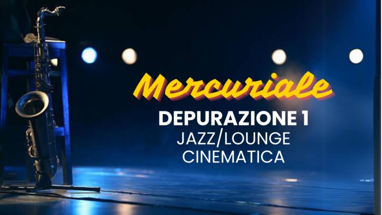 Mercuriale: Depurazione 1 – Jazz / Lounge Cinematica