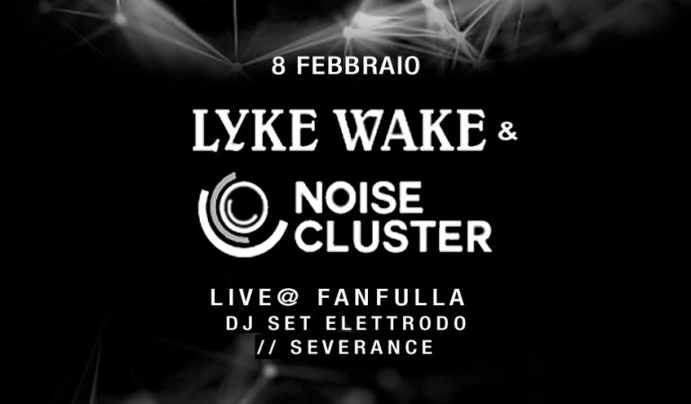 Lyke Wake + Noise Cluster //Live// + DJ SET  Elettrodo & Severance