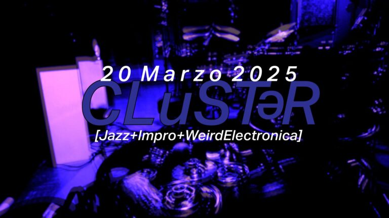 CLuSTər // Jazz+Impro+WeirdElectronica // Magliocchi&Baron[Live] // MarcoBonini[DjSet]