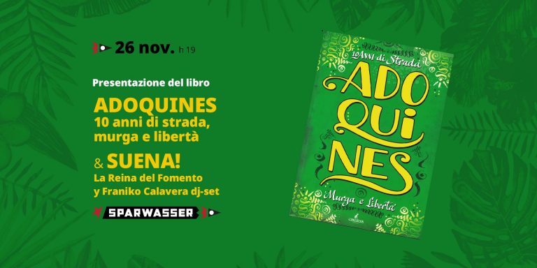 ADOQUINES. 10 anni di strada, murga e libertà + SUENA! Cumbia, sudòr y màs dj-set @ Sparwasser