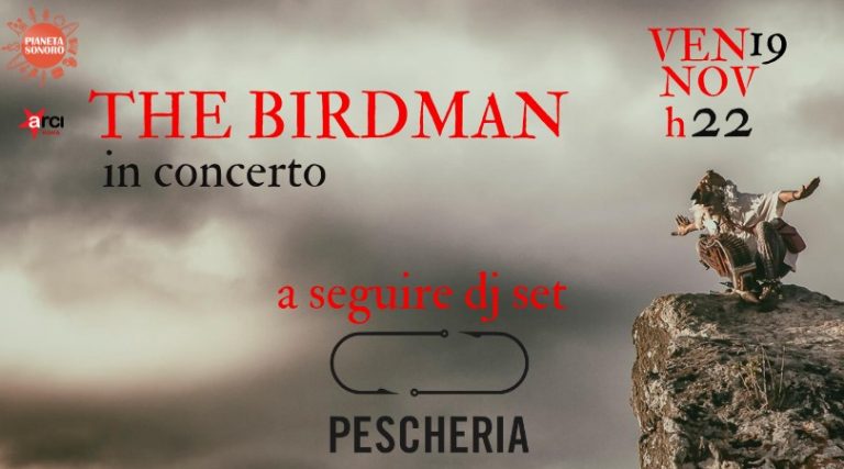 L’uomo uccello in concerto + Dj set Pescheria