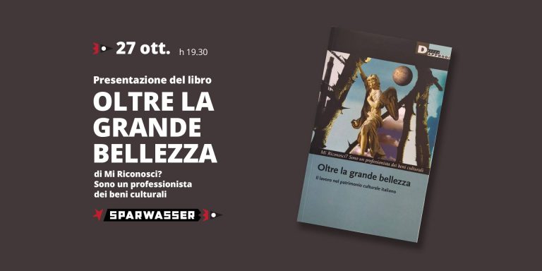 OLTRE LA GRANDE BELLEZZA. Il lavoro nel patrimonio culturale italiano | presentazione a Sparwasser
