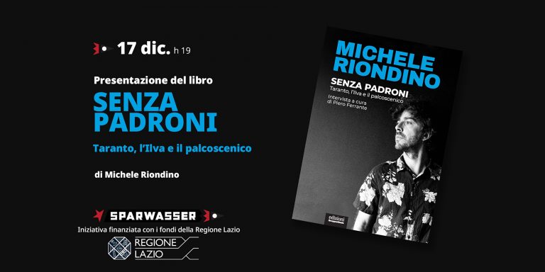 SENZA PADRONI. Taranto, l’Ilva e il palcoscenico di Michele Riondino | presentazione a Sparwasser