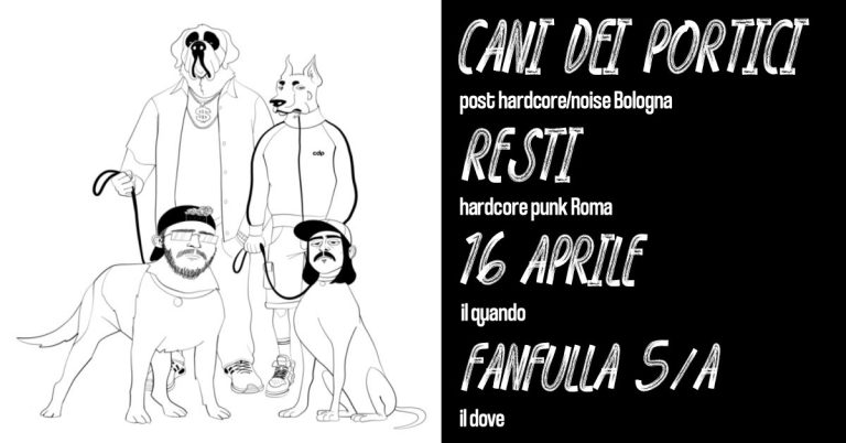 CANI DEI PORTICI (post HC/noise Bologna) RESTI (punk HC Roma) + Mics DJ set